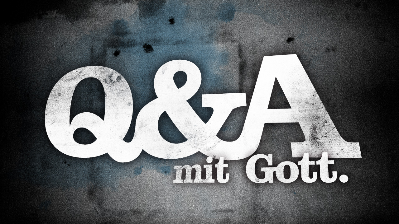 Q & A - Lieber Gott warum?
